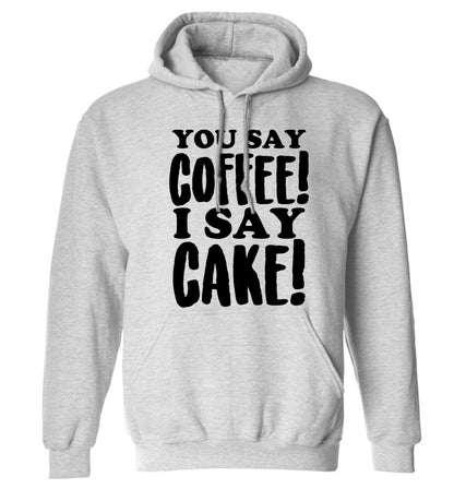 You say coffee I say cake! adults unisex grey hoodie 2XL