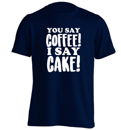 You say coffee I say cake! adults unisex navy Tshirt 2XL