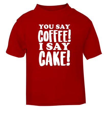 You say coffee I say cake! red Baby Toddler Tshirt 2 Years