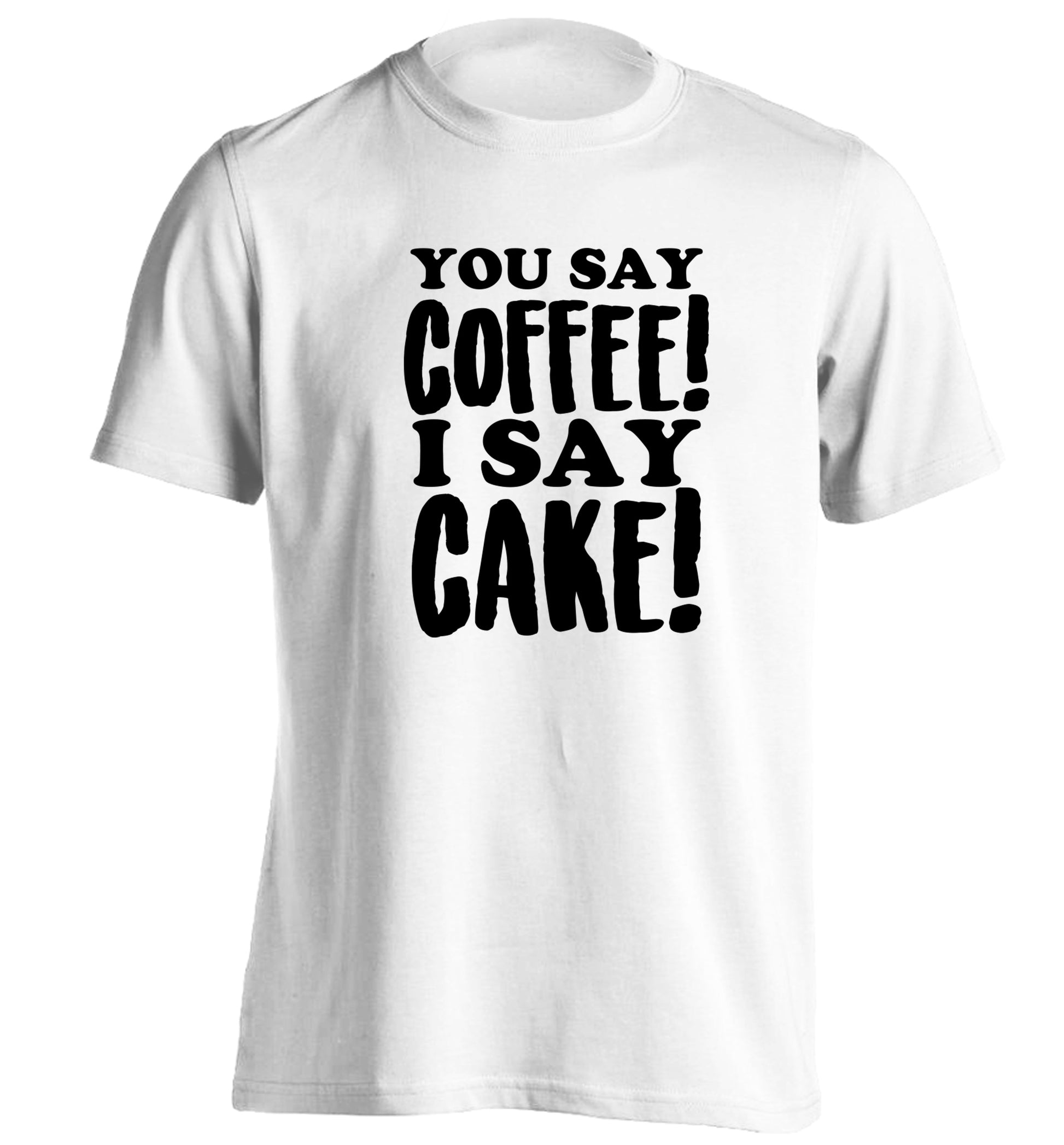 You say coffee I say cake! adults unisex white Tshirt 2XL