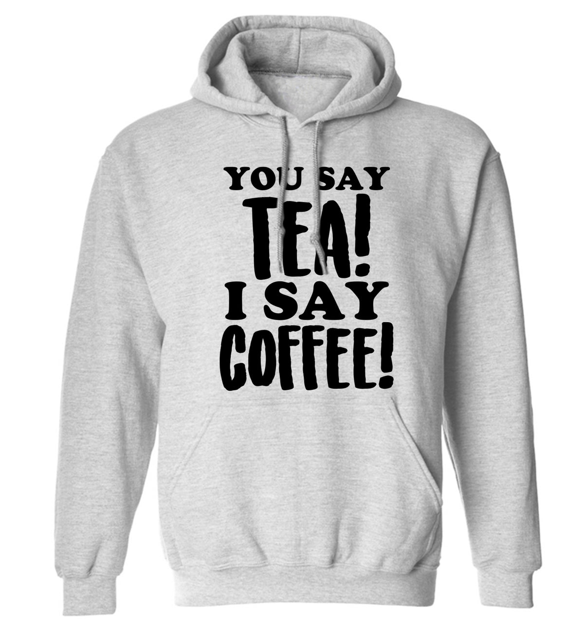You say tea I say coffee! adults unisex grey hoodie 2XL