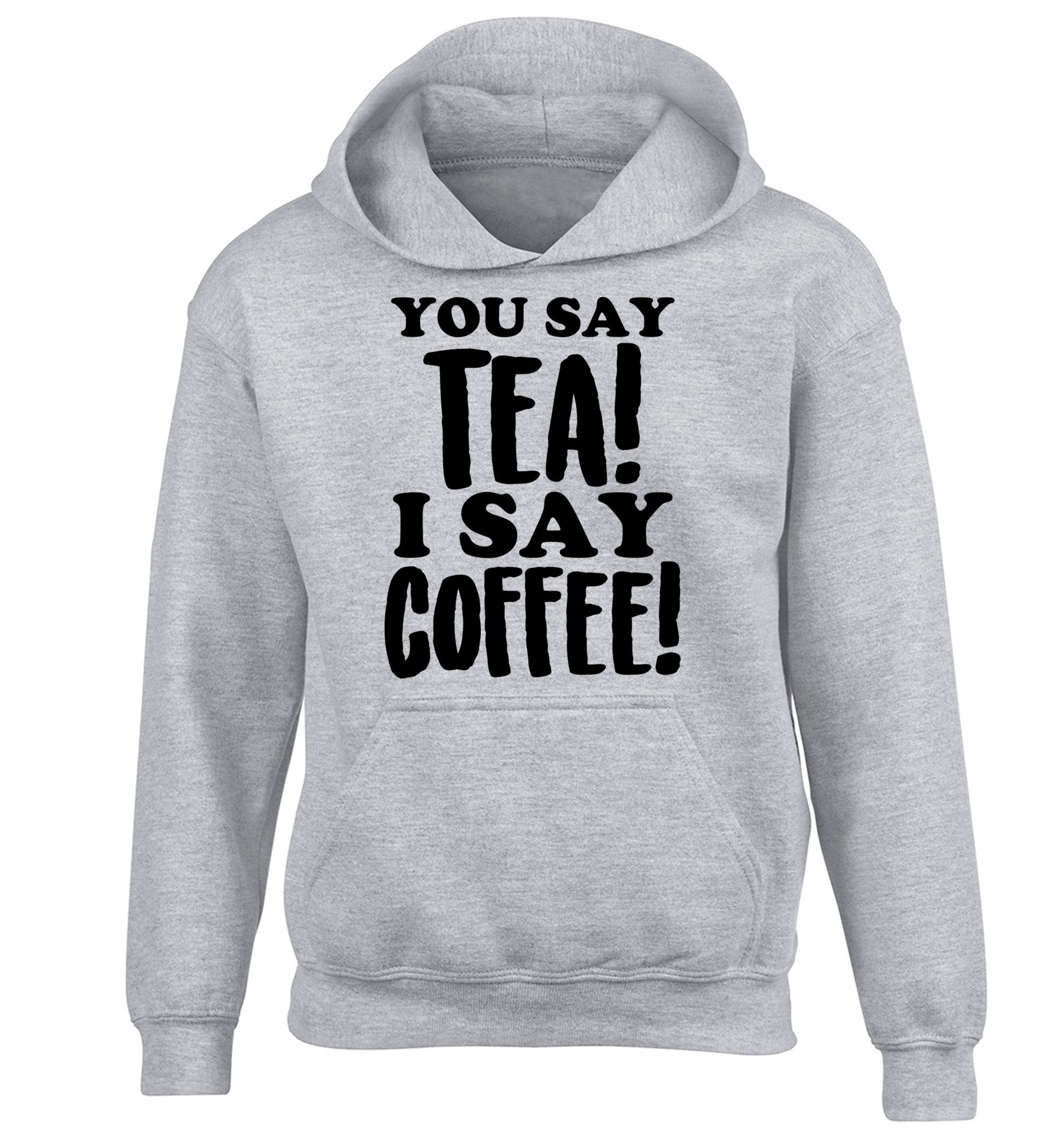 You say tea I say coffee! children's grey hoodie 12-14 Years