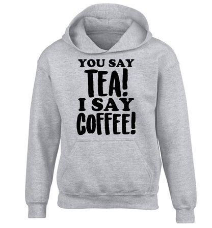 You say tea I say coffee! children's grey hoodie 12-14 Years