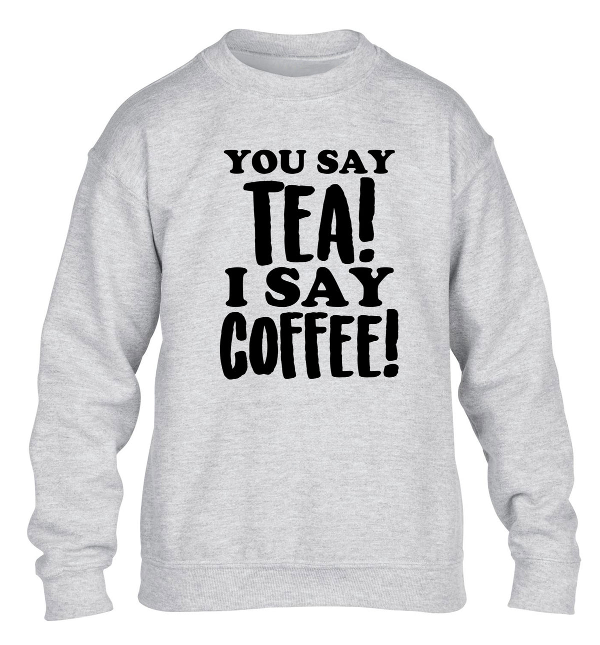 You say tea I say coffee! children's grey sweater 12-14 Years