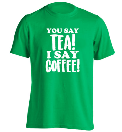 You say tea I say coffee! adults unisex green Tshirt 2XL