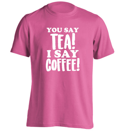 You say tea I say coffee! adults unisex pink Tshirt 2XL