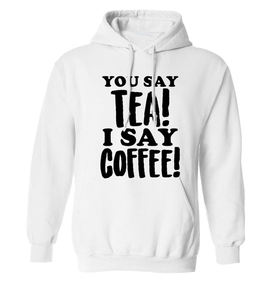 You say tea I say coffee! adults unisex white hoodie 2XL