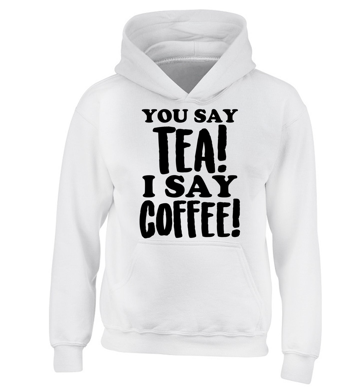 You say tea I say coffee! children's white hoodie 12-14 Years