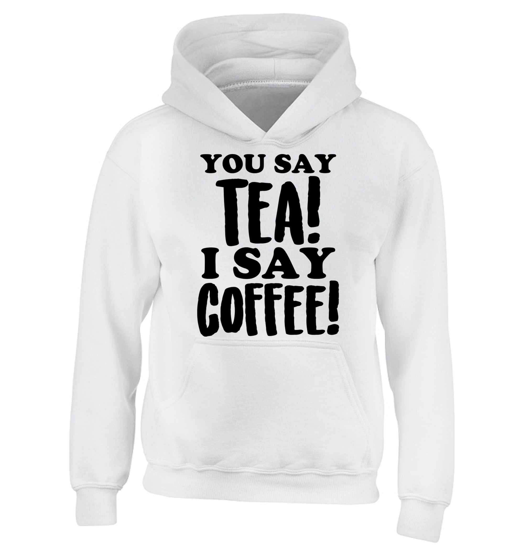 You say tea I say coffee! children's white hoodie 12-14 Years