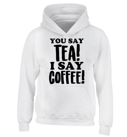 You say tea I say coffee! children's white hoodie 12-14 Years