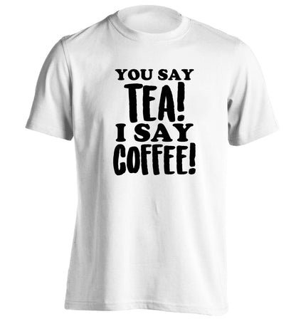 You say tea I say coffee! adults unisex white Tshirt 2XL
