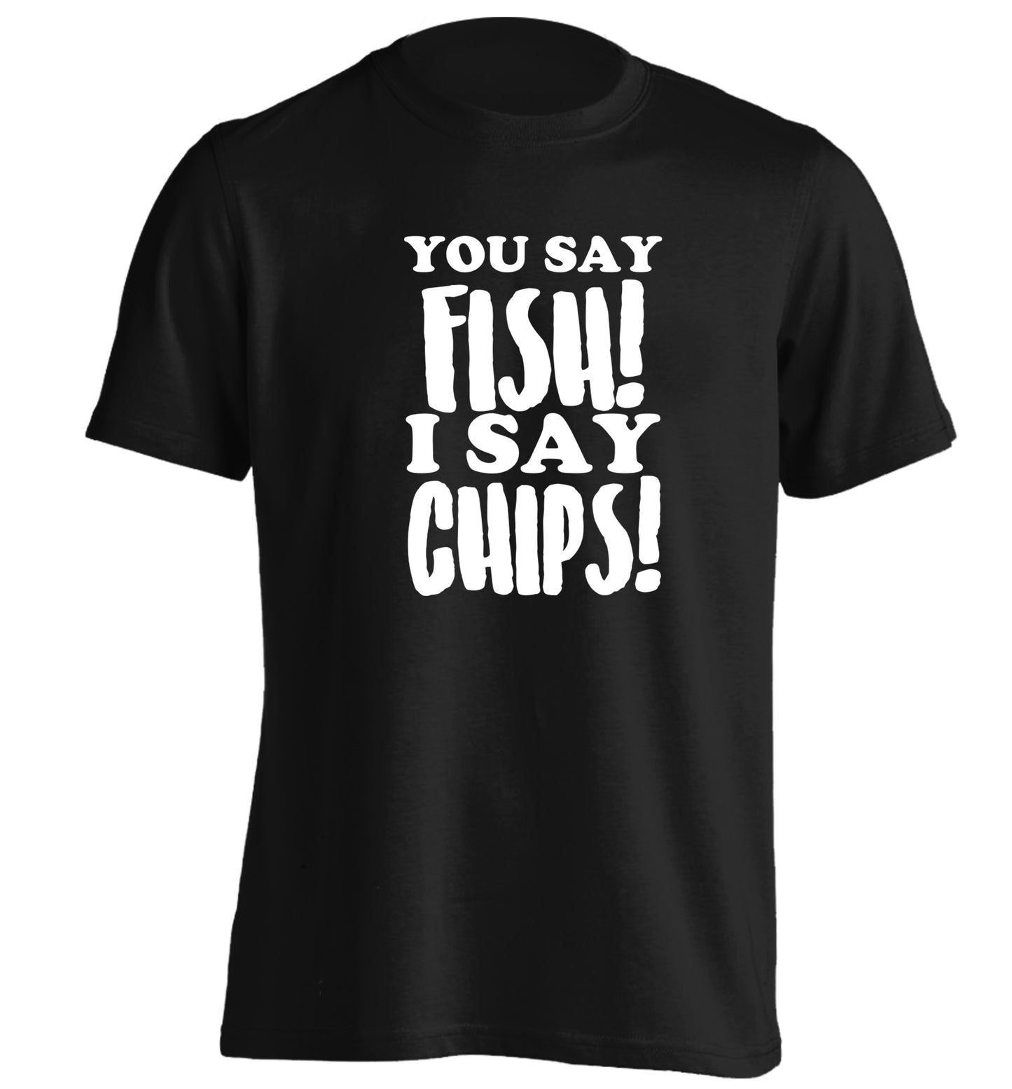 You say fish I say chips! adults unisex black Tshirt 2XL