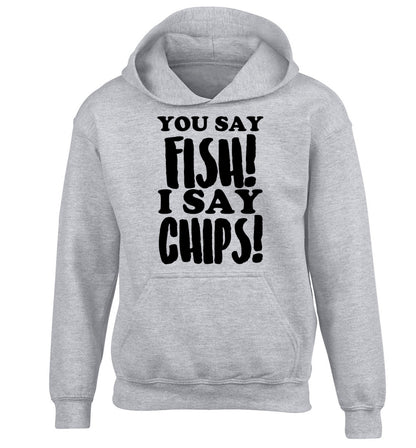 You say fish I say chips! children's grey hoodie 12-14 Years