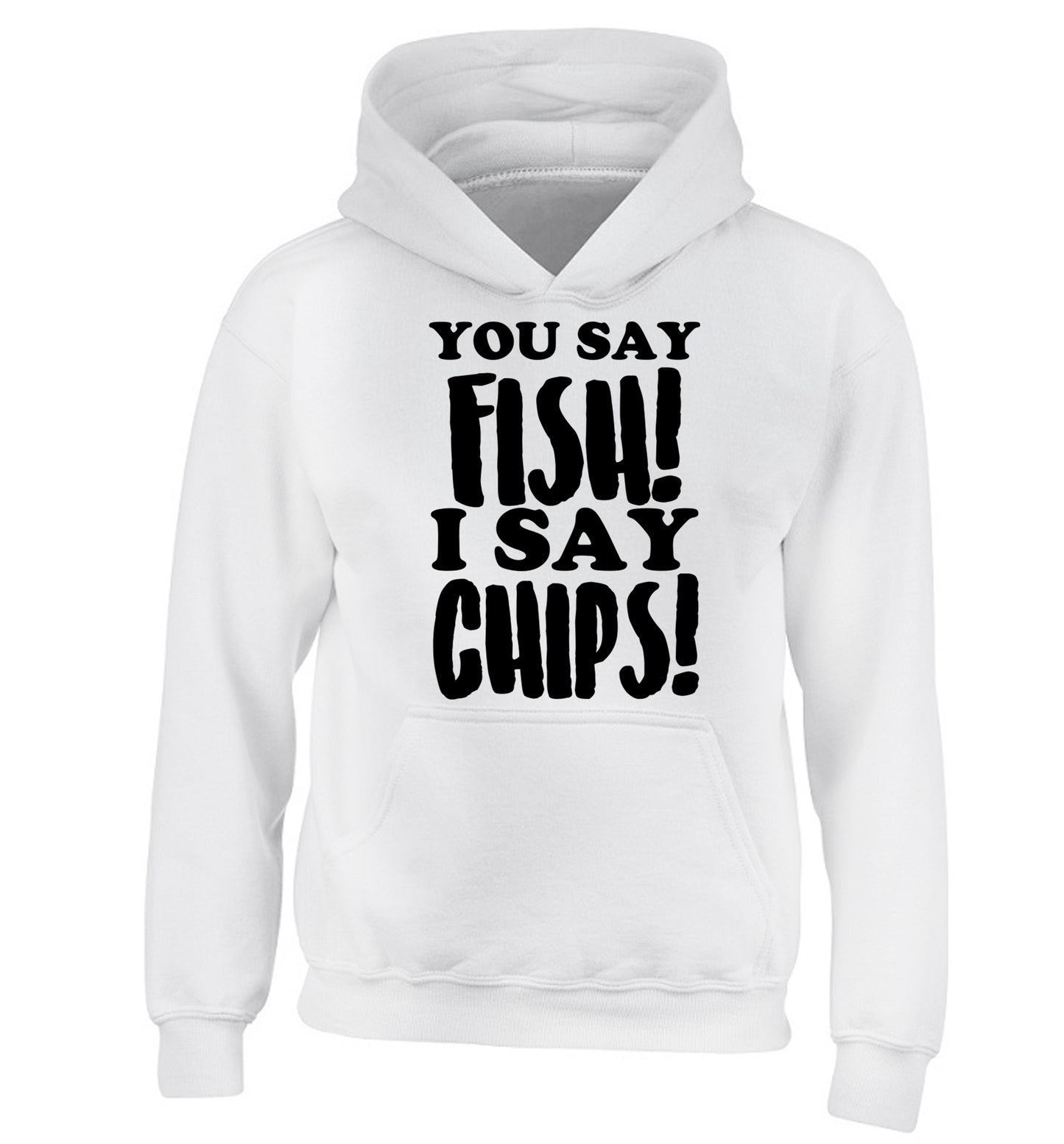 You say fish I say chips! children's white hoodie 12-14 Years