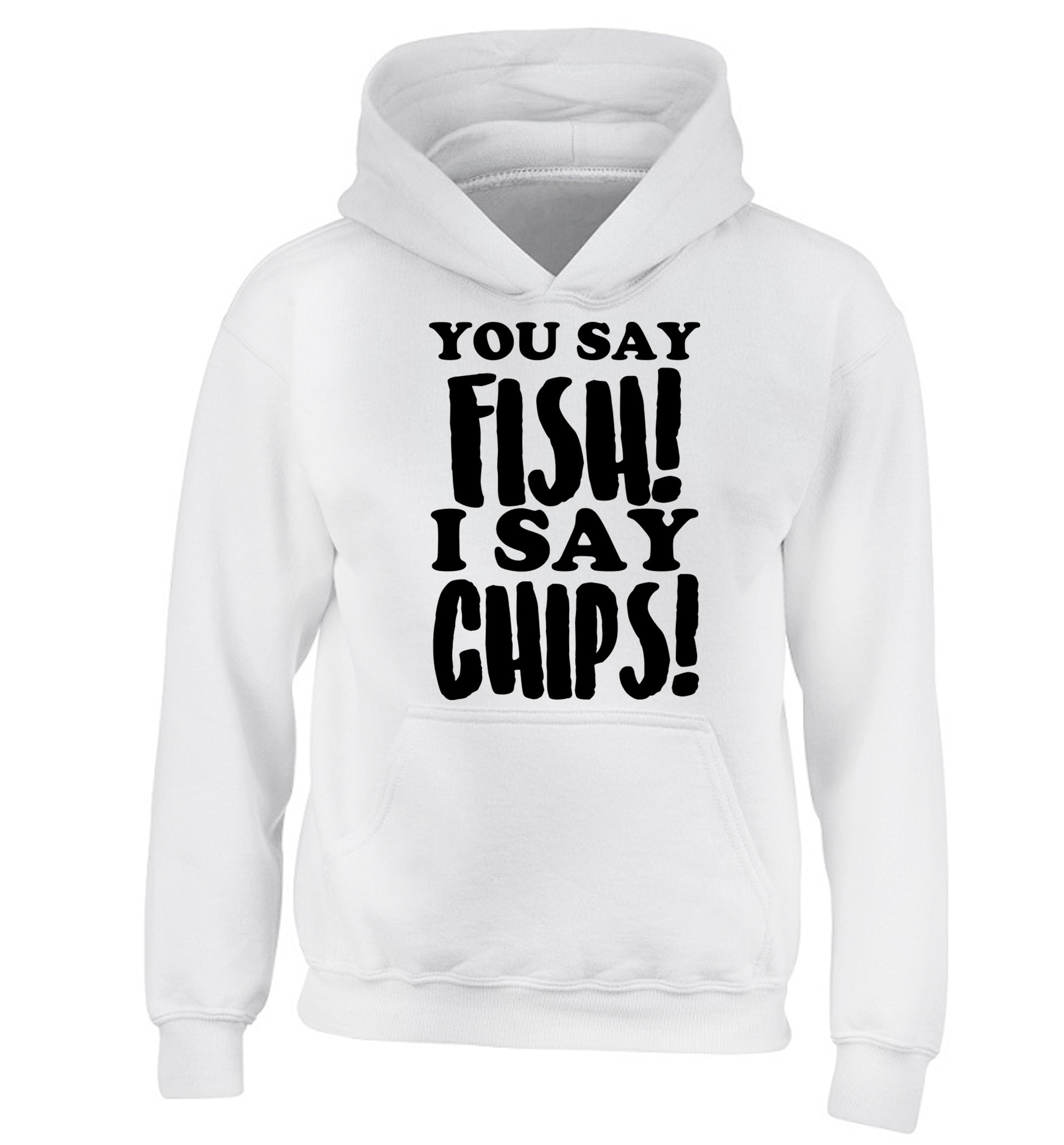 You say fish I say chips! children's white hoodie 12-14 Years