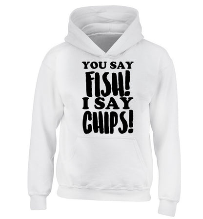 You say fish I say chips! children's white hoodie 12-14 Years