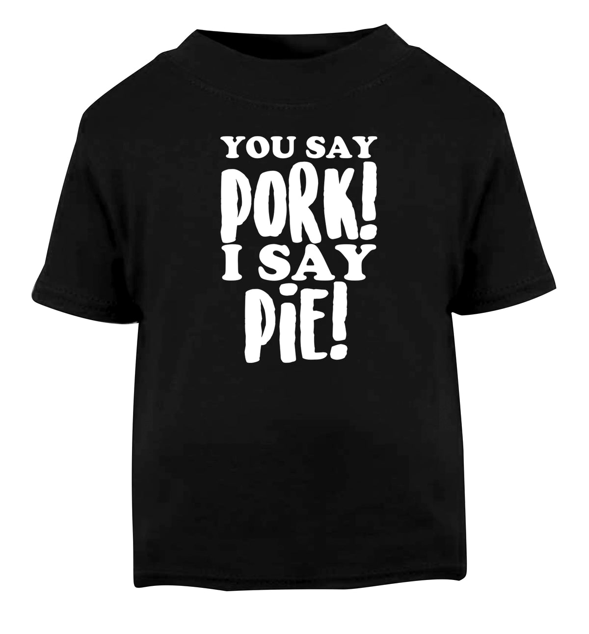 You say pork I say pie! Black Baby Toddler Tshirt 2 years
