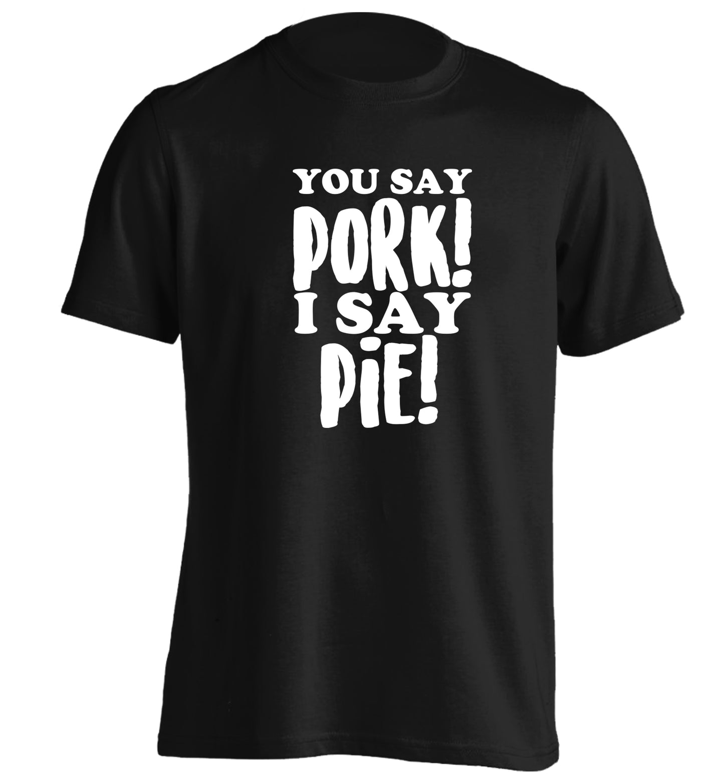 You say pork I say pie! adults unisex black Tshirt 2XL