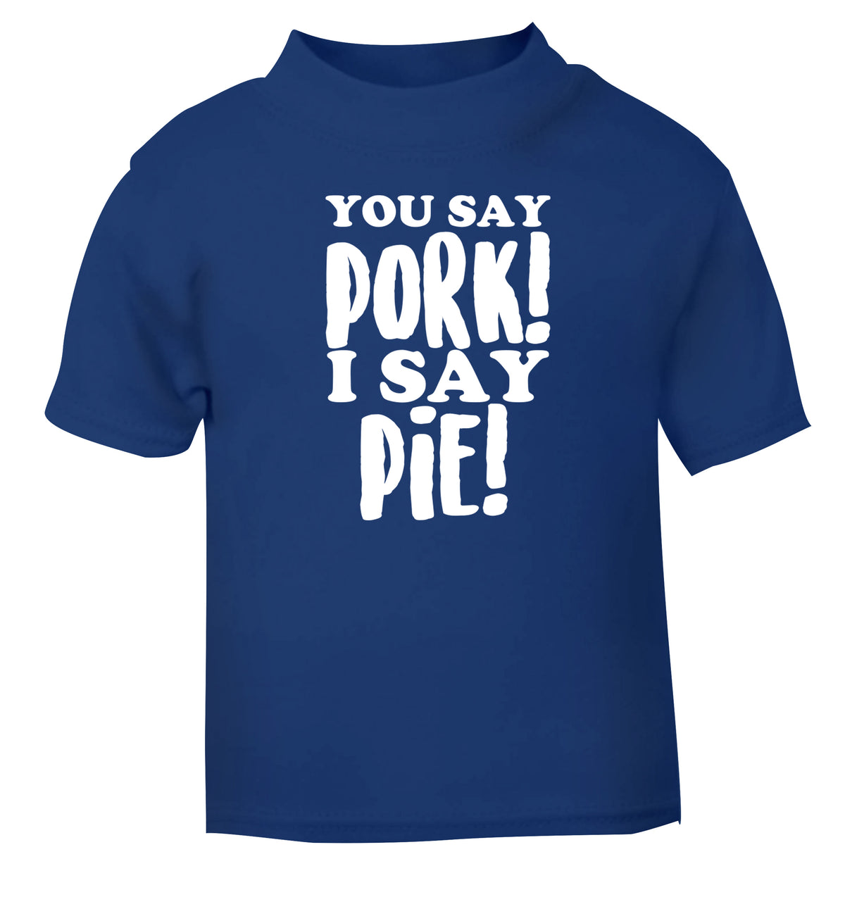 You say pork I say pie! blue Baby Toddler Tshirt 2 Years