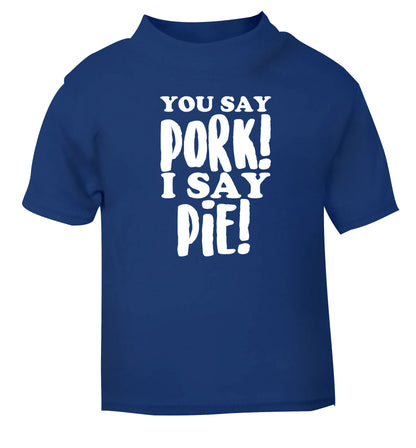 You say pork I say pie! blue Baby Toddler Tshirt 2 Years