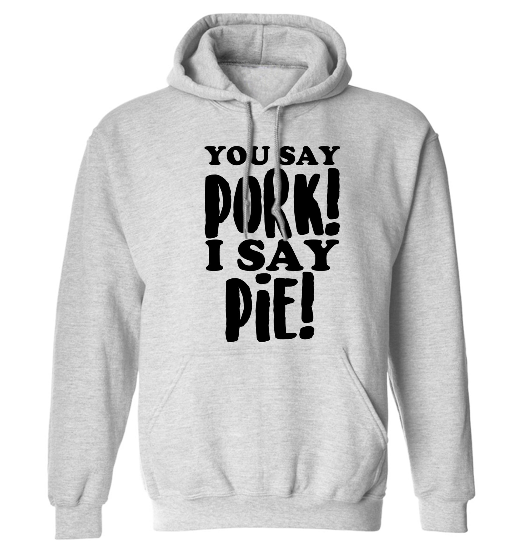 You say pork I say pie! adults unisex grey hoodie 2XL