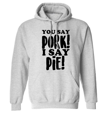 You say pork I say pie! adults unisex grey hoodie 2XL