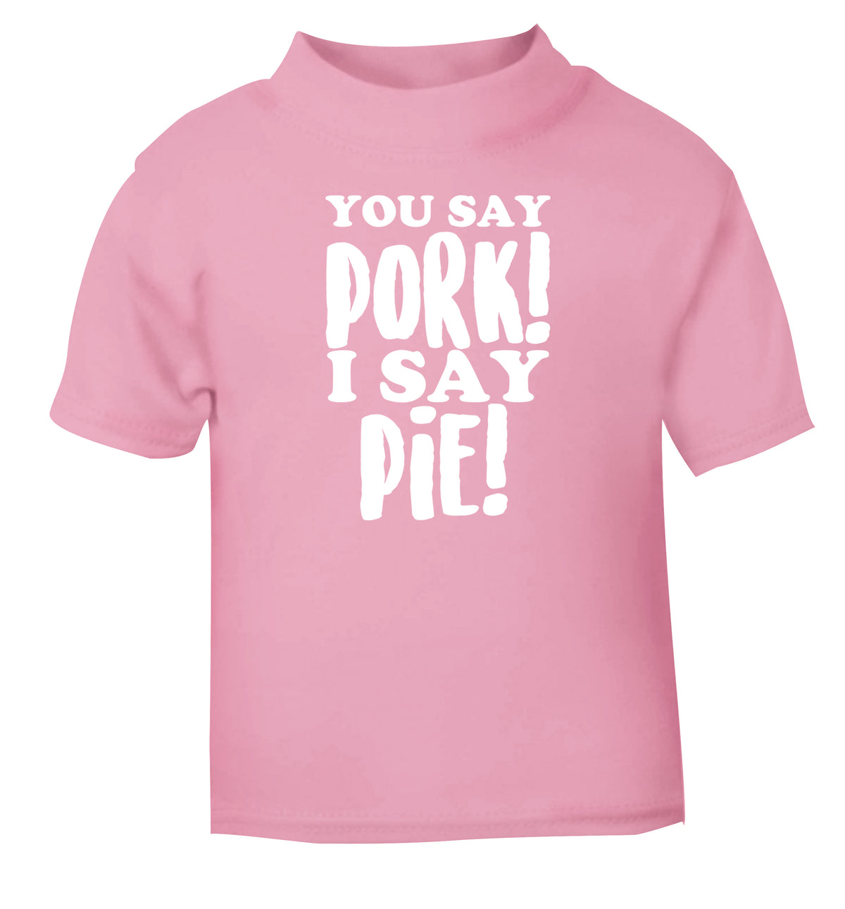 You say pork I say pie! light pink Baby Toddler Tshirt 2 Years