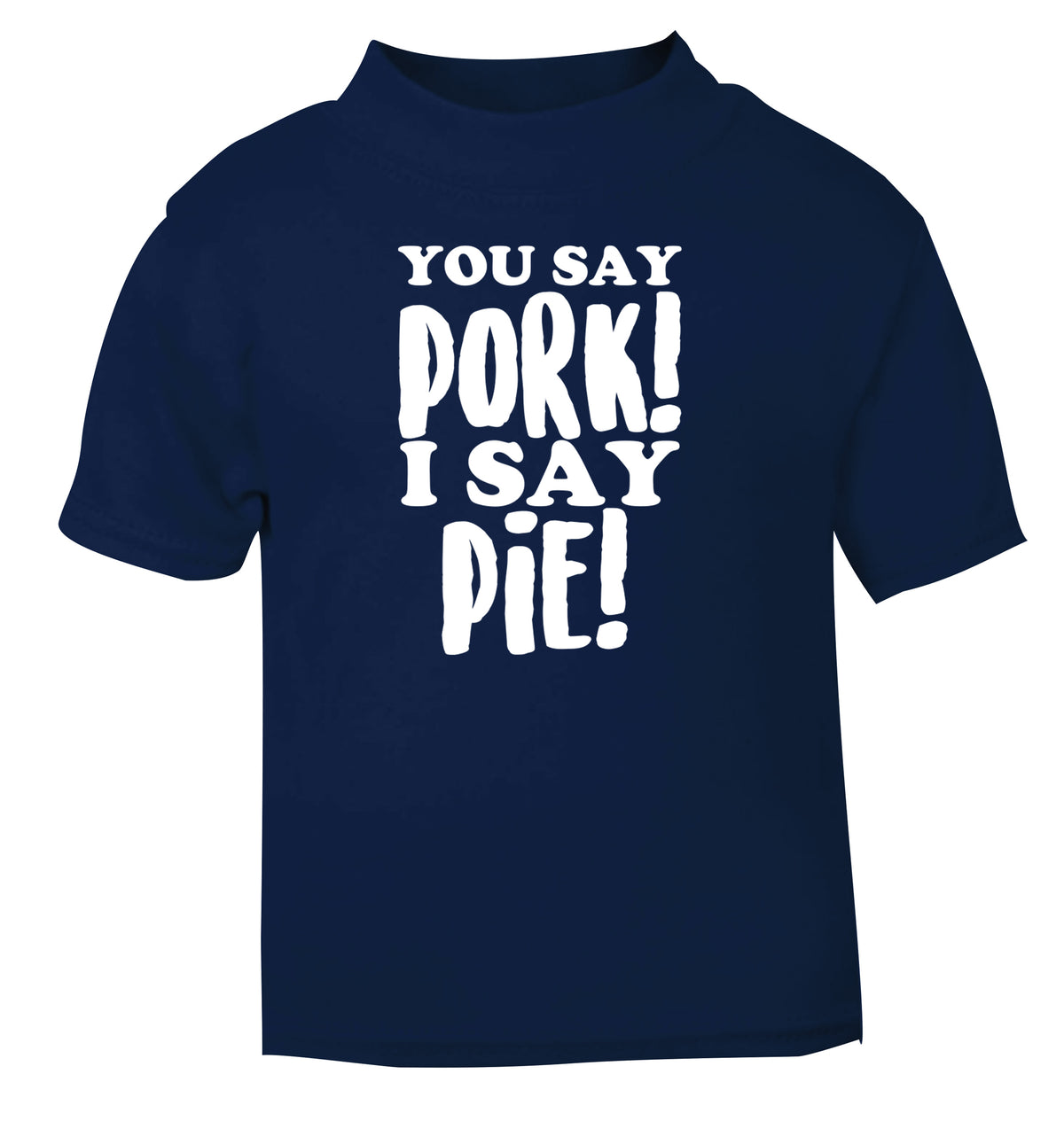 You say pork I say pie! navy Baby Toddler Tshirt 2 Years