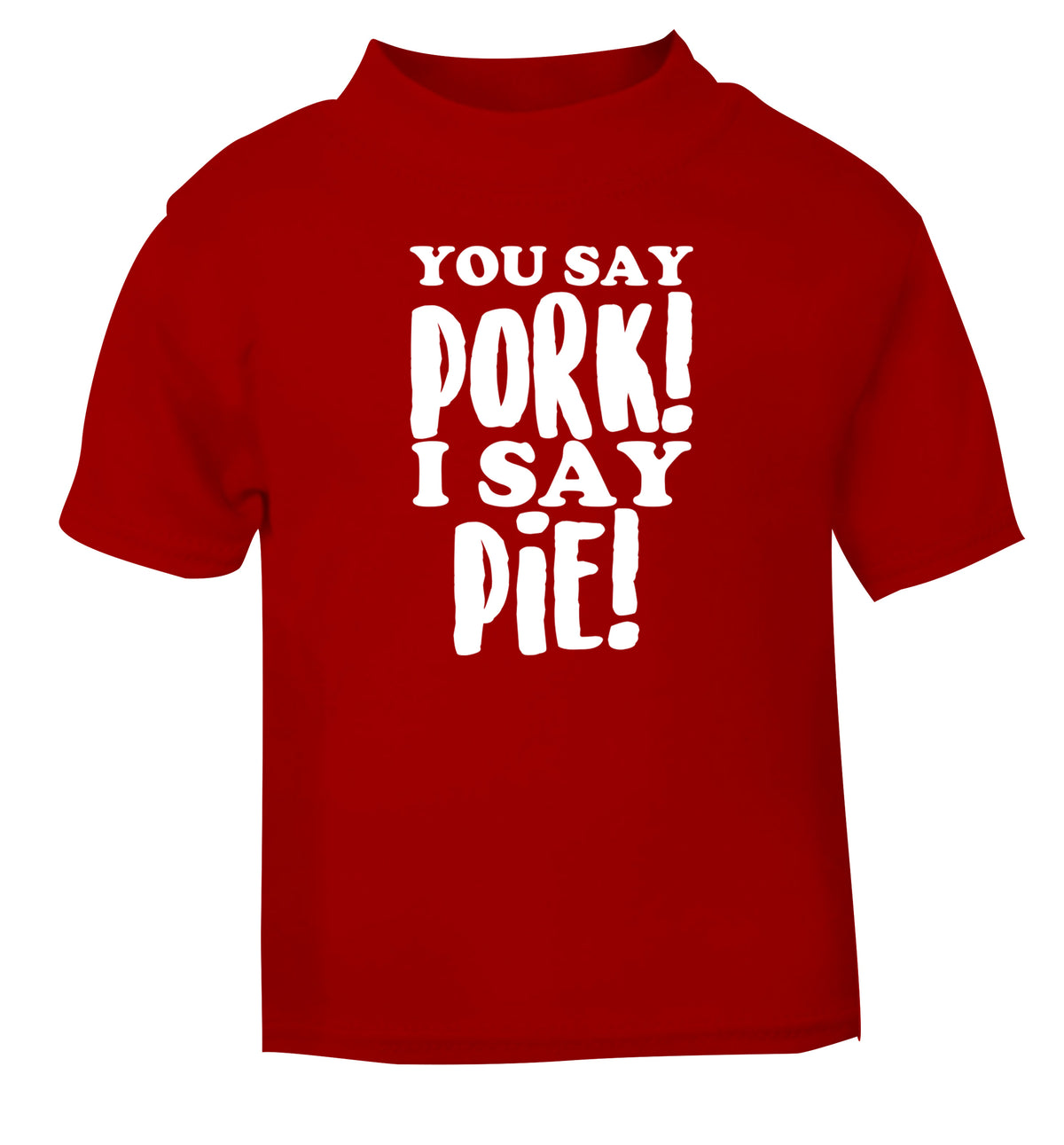 You say pork I say pie! red Baby Toddler Tshirt 2 Years