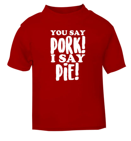You say pork I say pie! red Baby Toddler Tshirt 2 Years