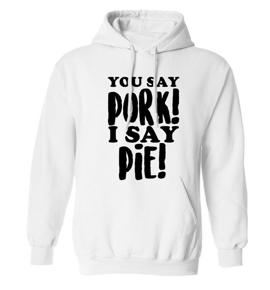 You say pork I say pie! adults unisex white hoodie 2XL