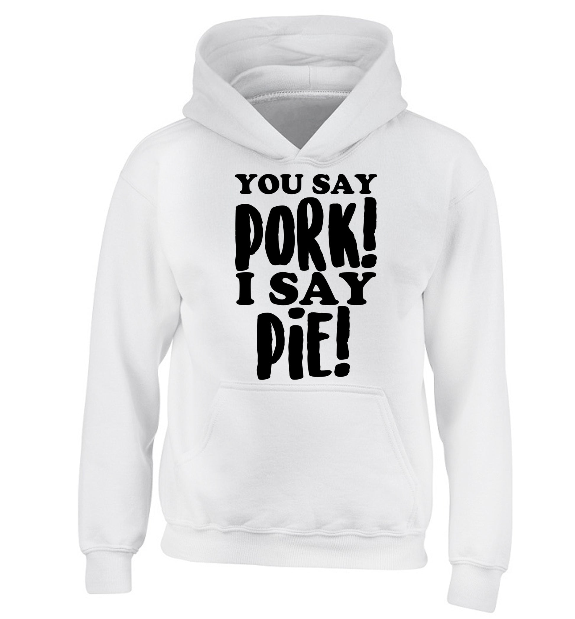 You say pork I say pie! children's white hoodie 12-14 Years