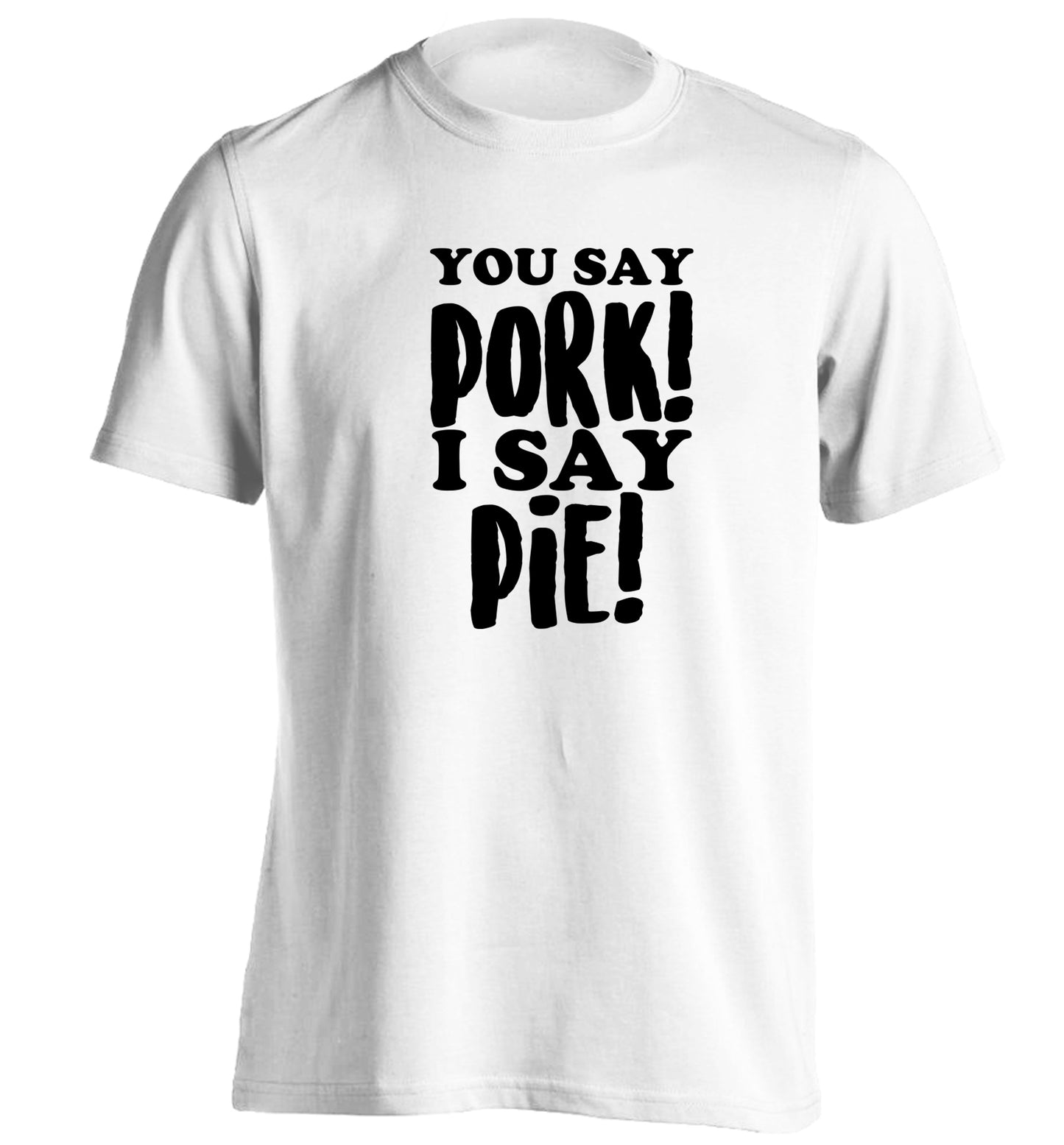 You say pork I say pie! adults unisex white Tshirt 2XL