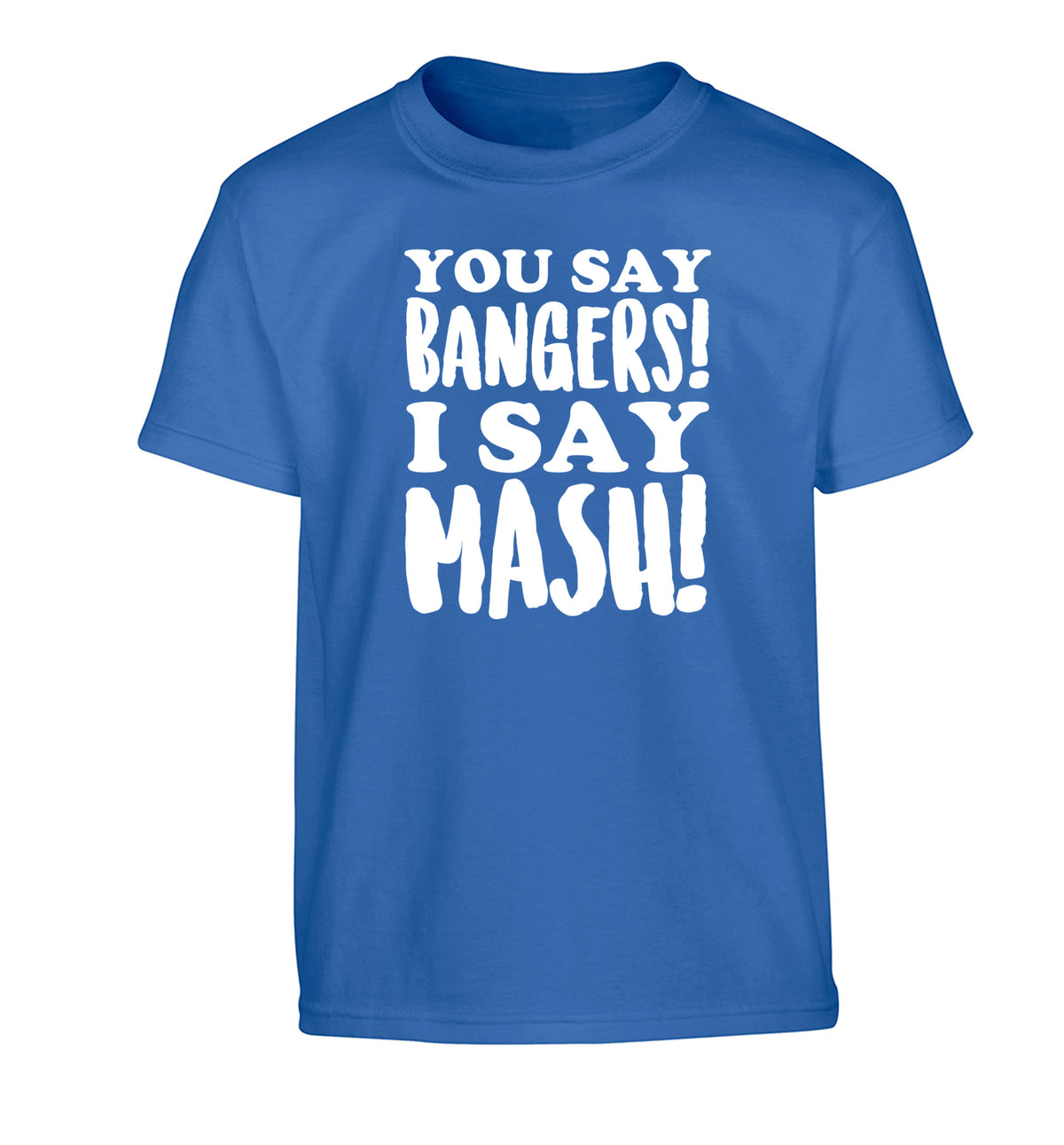 You say bangers I say mash! Children's blue Tshirt 12-14 Years