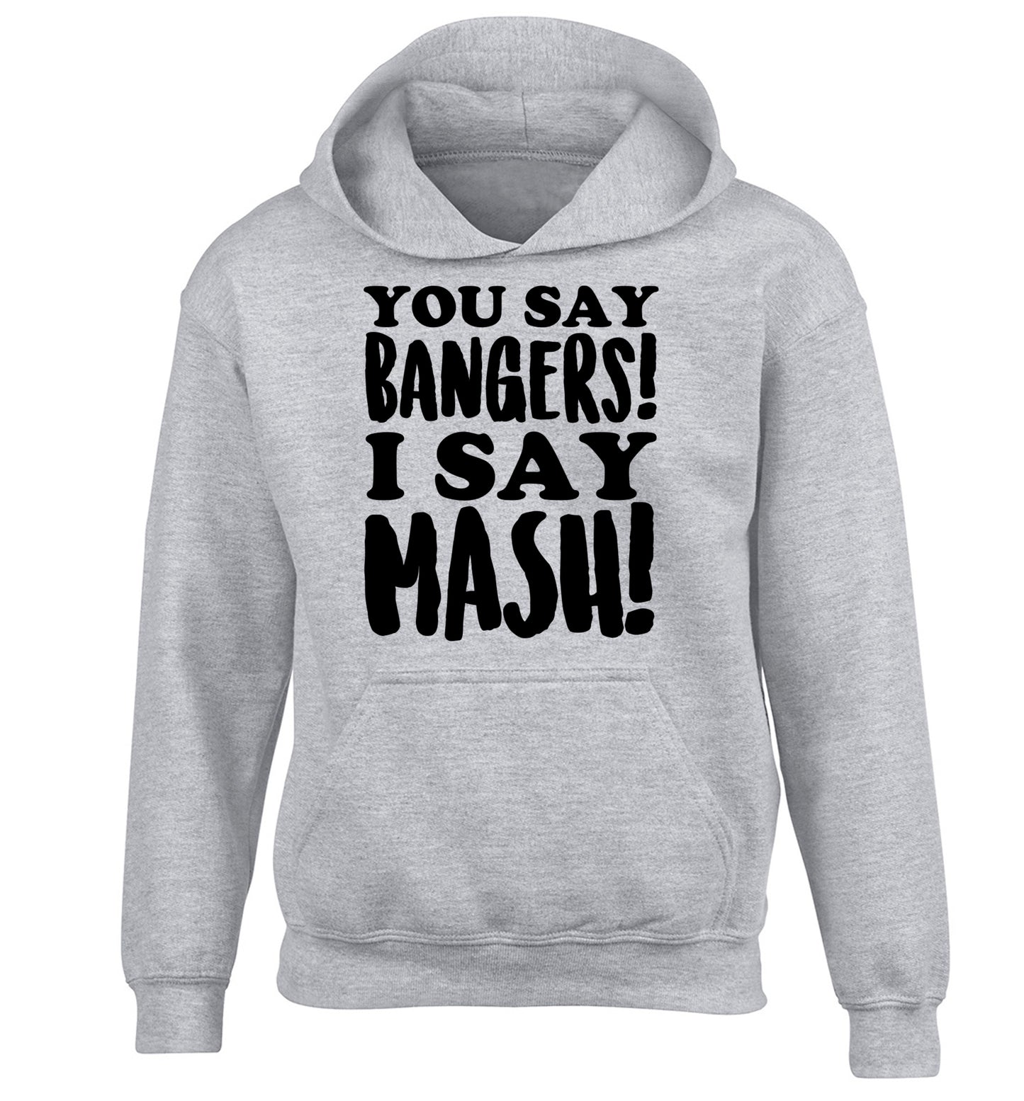 You say bangers I say mash! children's grey hoodie 12-14 Years