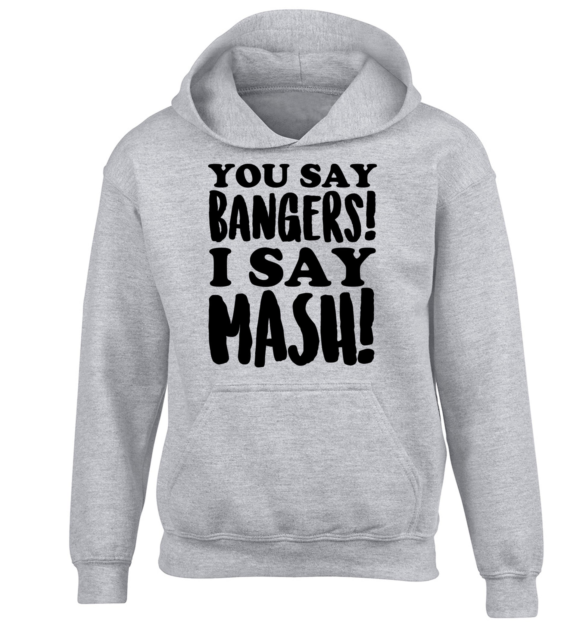 You say bangers I say mash! children's grey hoodie 12-14 Years