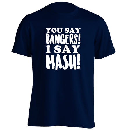 You say bangers I say mash! adults unisex navy Tshirt 2XL