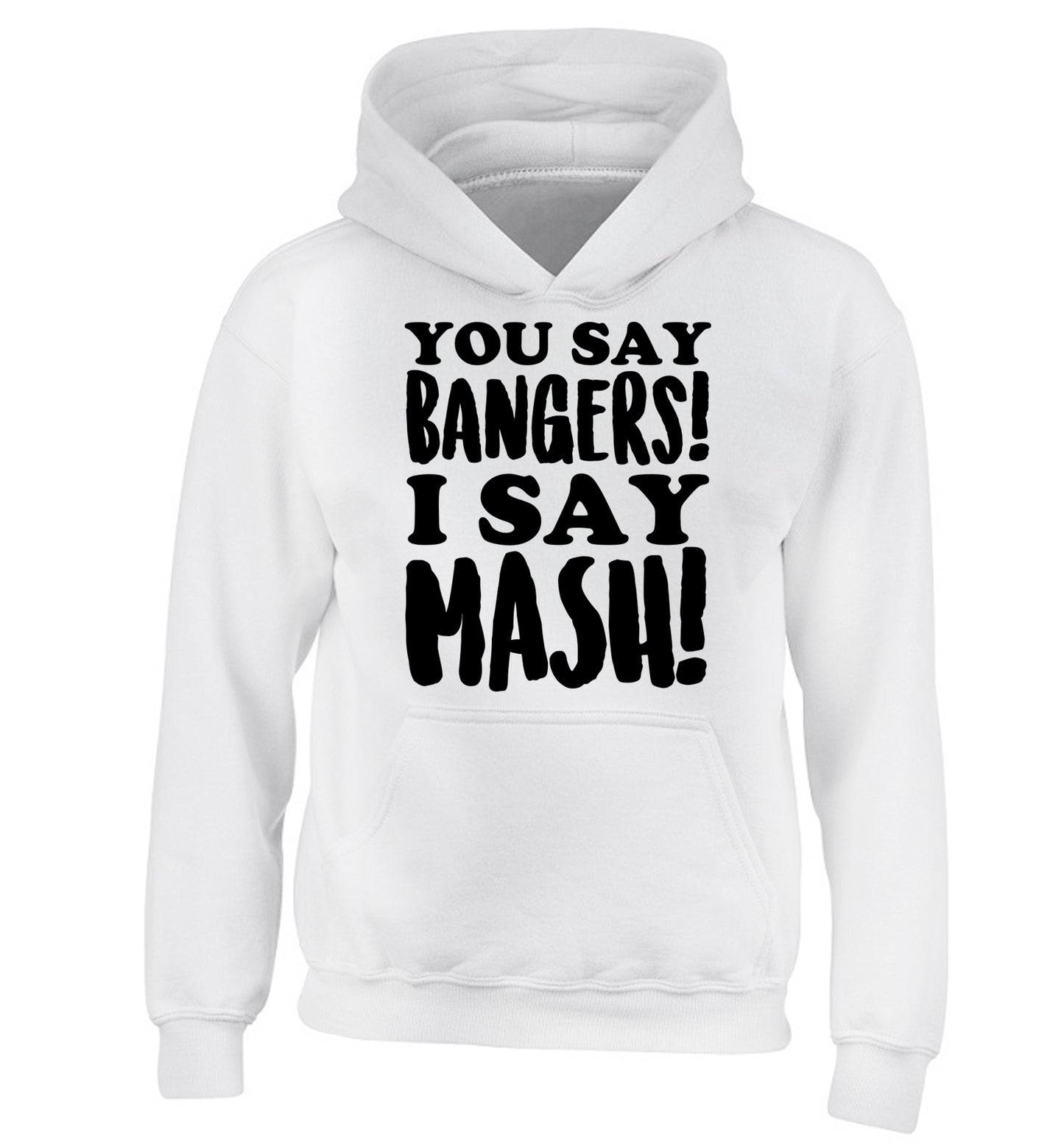 You say bangers I say mash! children's white hoodie 12-14 Years