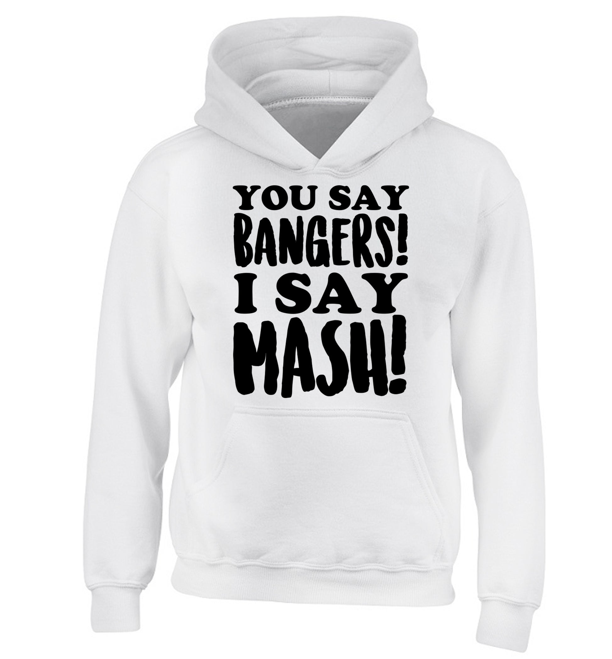 You say bangers I say mash! children's white hoodie 12-14 Years