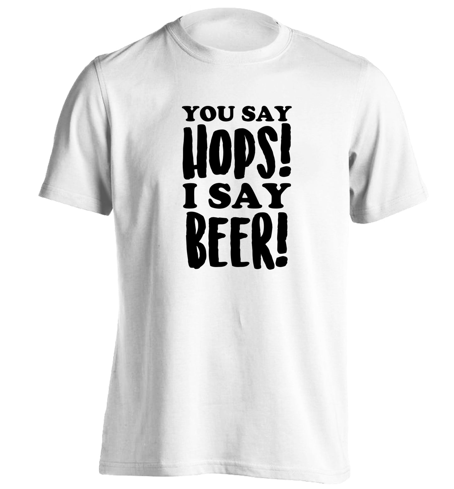 You say hops I say beer! adults unisex white Tshirt 2XL