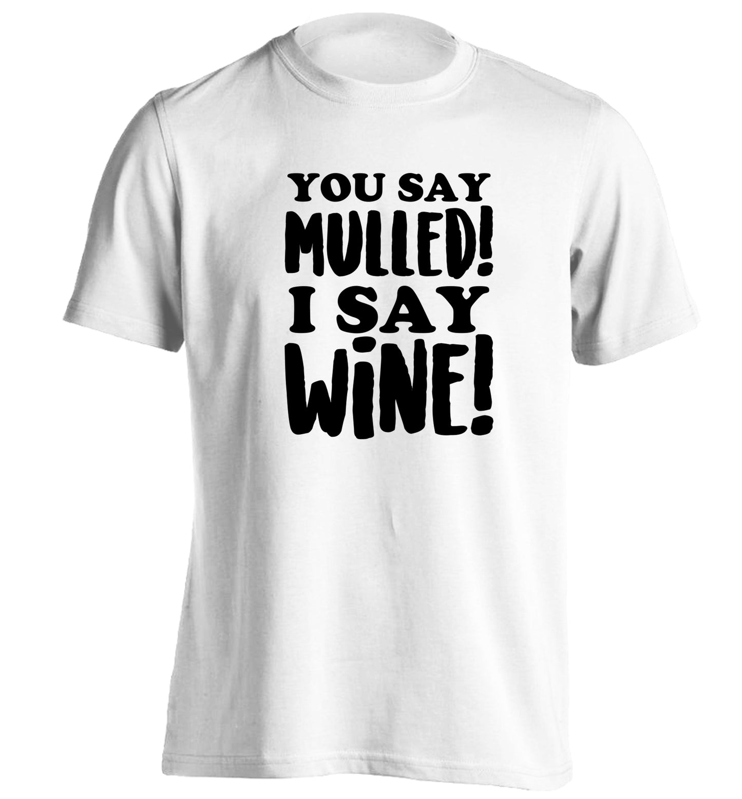 You say mulled I say wine! adults unisex white Tshirt 2XL