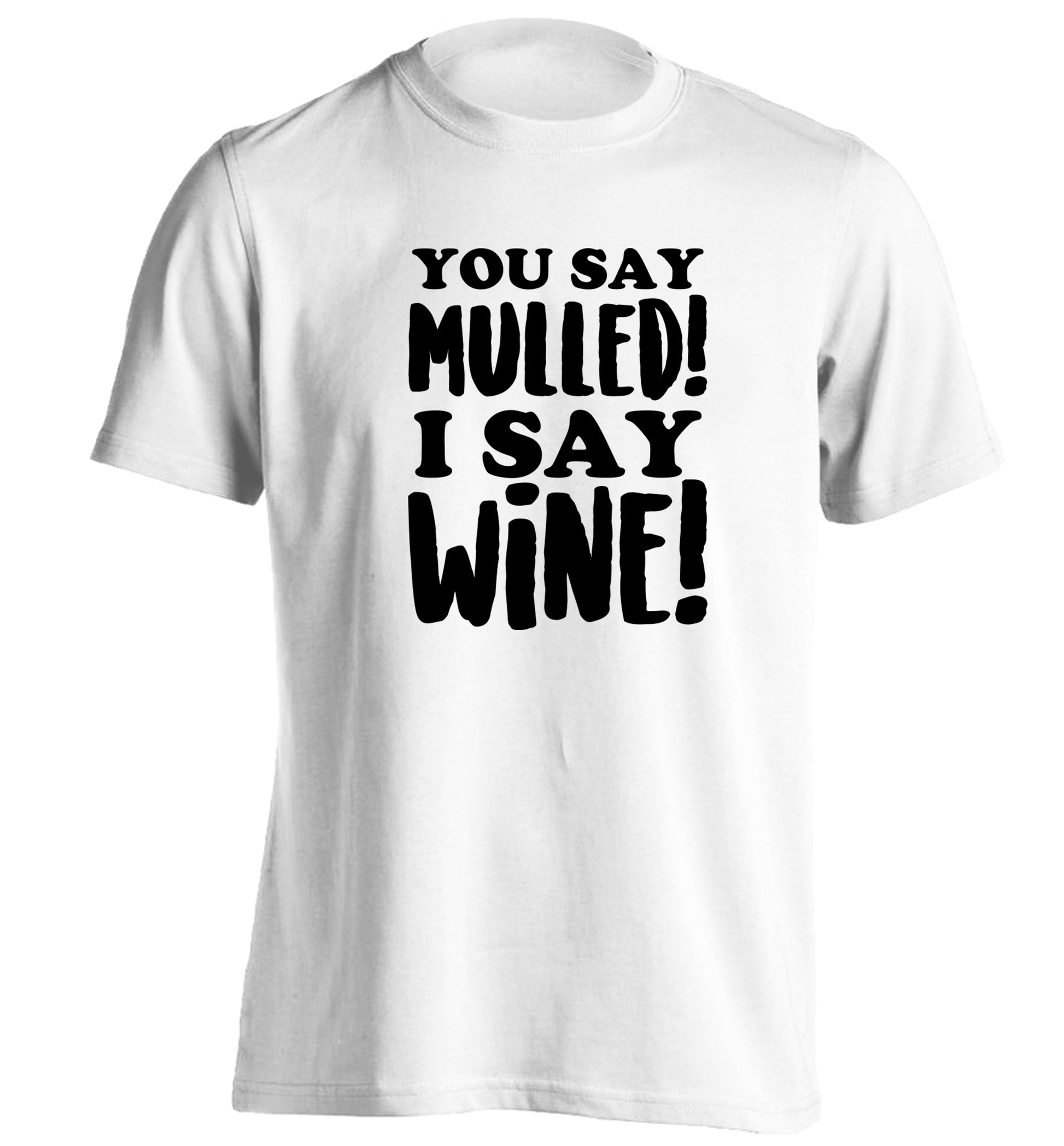 You say mulled I say wine! adults unisex white Tshirt 2XL