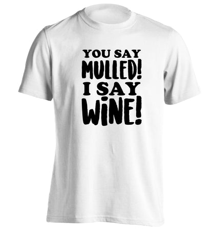 You say mulled I say wine! adults unisex white Tshirt 2XL