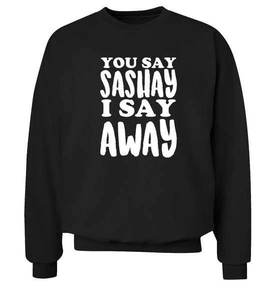 You say sashay I say away! Adult's unisex black Sweater 2XL