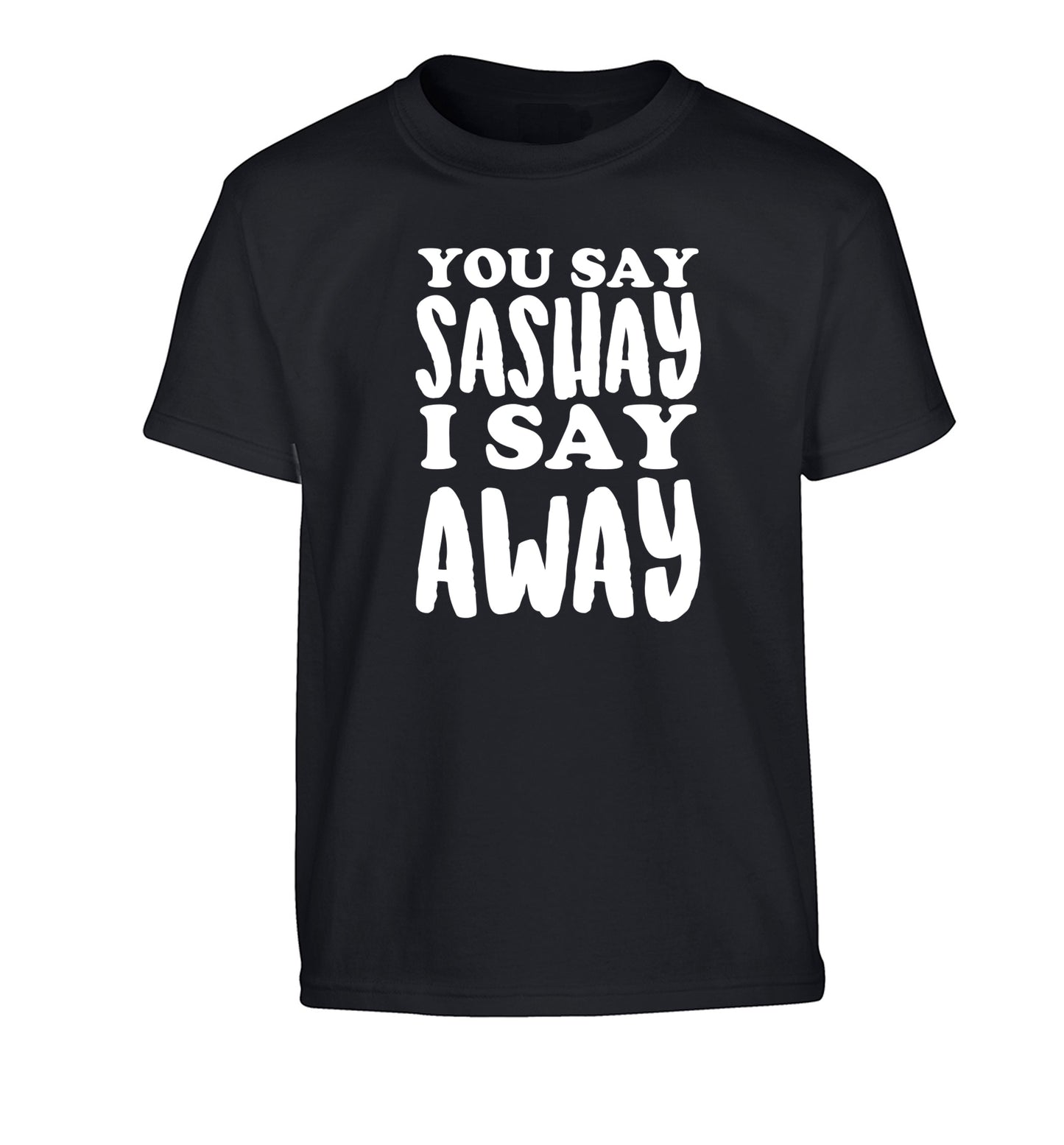 You say sashay I say away! Children's black Tshirt 12-14 Years