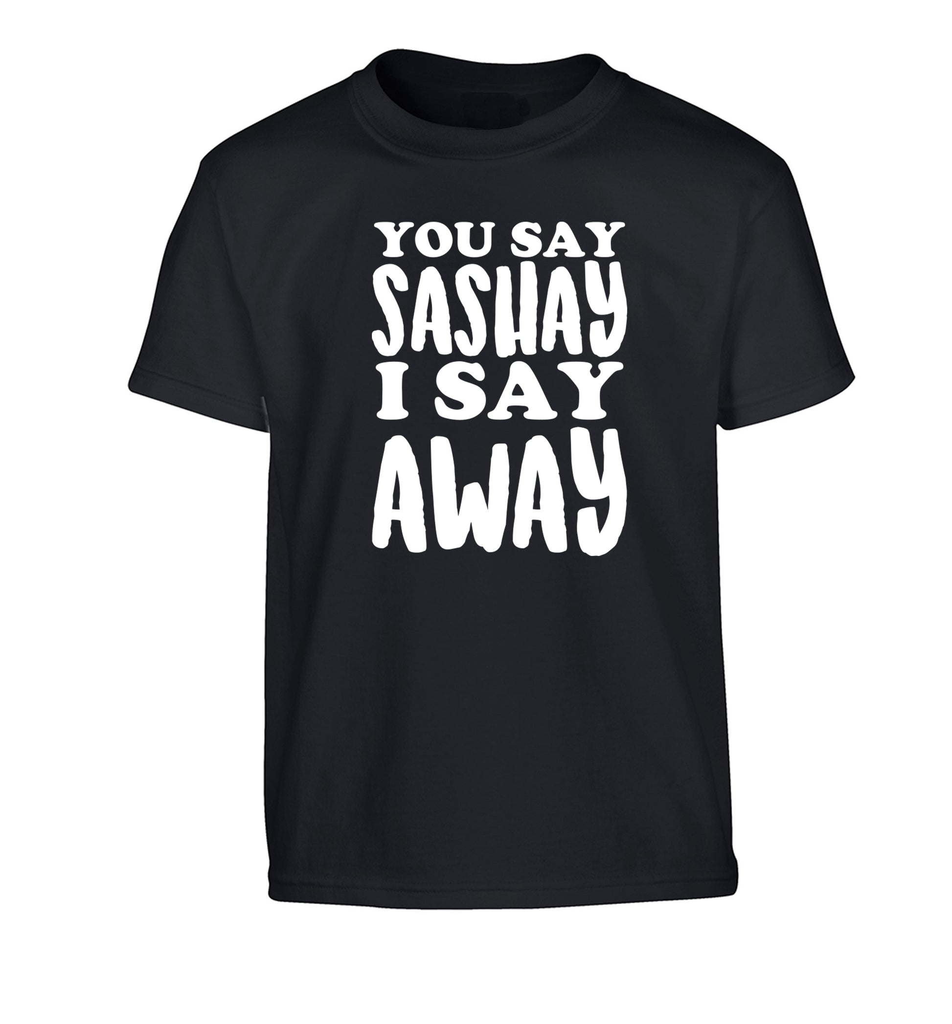You say sashay I say away! Children's black Tshirt 12-14 Years