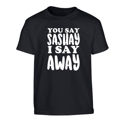 You say sashay I say away! Children's black Tshirt 12-14 Years