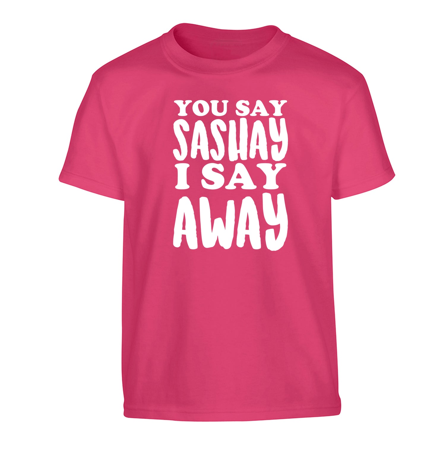 You say sashay I say away! Children's pink Tshirt 12-14 Years