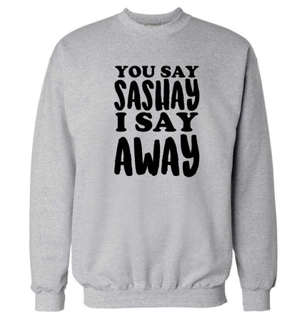 You say sashay I say away! Adult's unisex grey Sweater 2XL