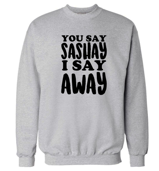You say sashay I say away! Adult's unisex grey Sweater 2XL